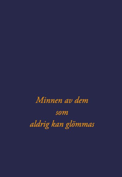 Minnen av dem som aldrig kan glömmas.